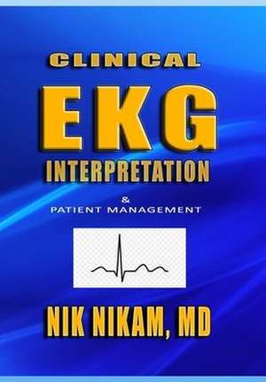 Clinical EKG Interpretation: Patient Management de Nik Nikam