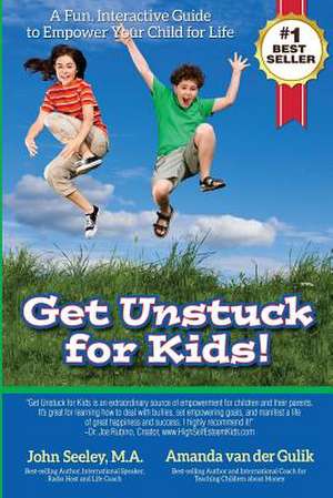 Get Unstuck for Kids! de John Seeley M. a.