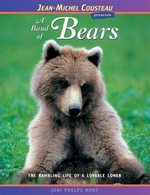 A Band of Bears: The Rambling Life of a Lovable Loner de Joni Phelps Hunt