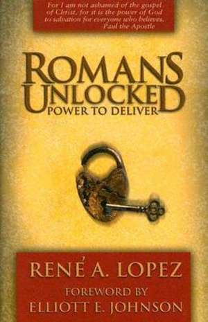 Romans Unlocked: Power to Deliver de Rene Lopez