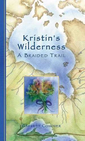 Kristin's Wilderness: A Braided Trail de Garrett Conover