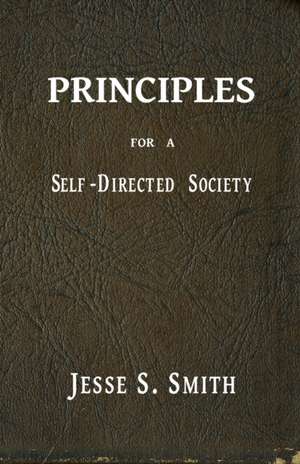 Principles for a Self-Directed Society de Jesse S. Smith