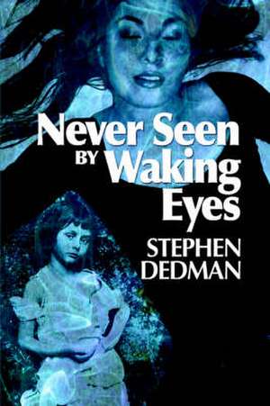 Never Seen by Waking Eyes de Stephen Dedman