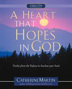 A Heart That Hopes in God de Catherine Martin