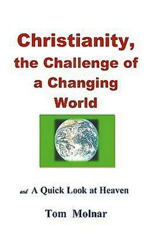 Christianity, the Challenge of a Changing World: Discovering Biblical Solutions to Life's Problems de Tom Molnar