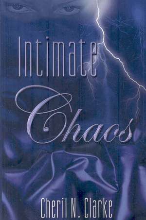 Intimate Chaos de Cheril N Clarke