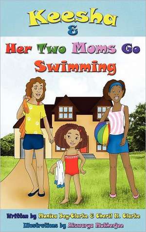 Keesha & Her Two Moms Go Swimming de Monica Bey-Clarke