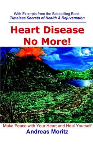 Heart Disease No More! de Andreas Moritz