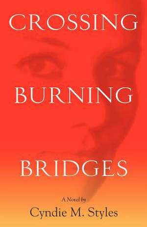 Crossing Burning Bridges de Cyndie M. Styles