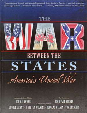 The War Between the States: America's Uncivil War de John J. Dwyer