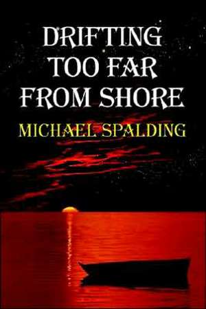 Drifting Too Far From Shore de Michael Spalding