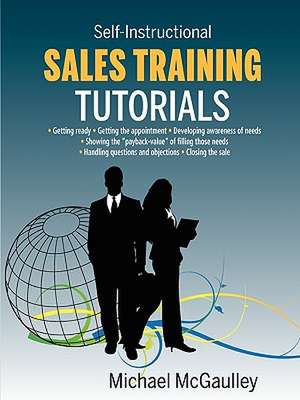 Sales Training Tutorials: 25 Tutorials Include Consultative Selling Skills; Get Past Gatekeeper to Prospects; Spot Buying Signals; Handle Questi de Michael McGaulley