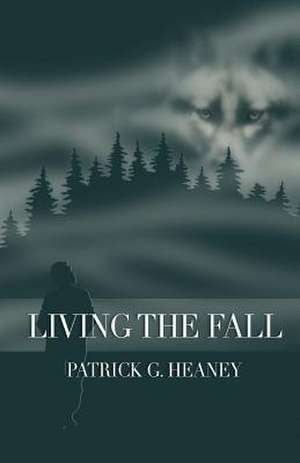 Living the Fall de Patrick G. Heaney