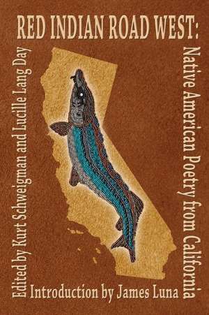 Red Indian Road West: Native American Poetry from California de James Luna