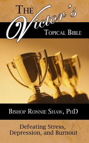 The Victor's Topical Bible: Defeating Stress, Depression, and Burnout de Ronnie Shaw