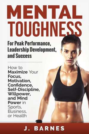 Mental Toughness for Peak Performance de J BARNES