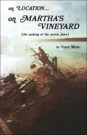 On Location.....on Martha's Vineyard: (The Making of the Movie "Jaws") de Edith Blake