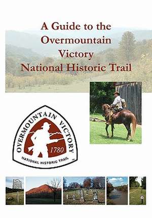 A Guide to the Overmountain Victory National Historic Trail de Randell Jones