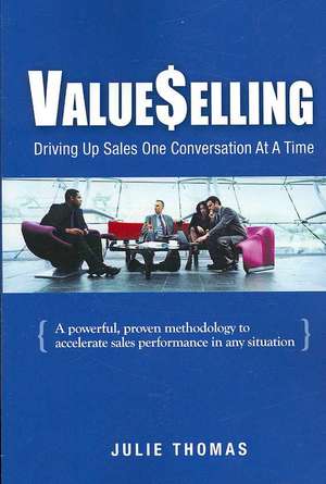 Valueselling: Driving Up Sales One Conversation at a Time de Julie Thomas