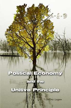 Political Economy and the Unitive Principle de T. Collins Logan