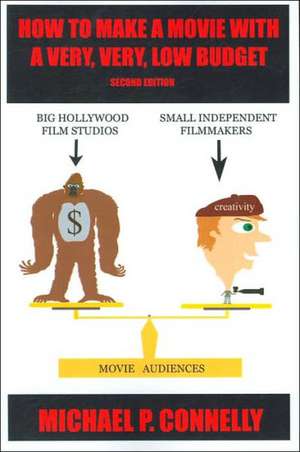 How to Make a Movie with a Very, Very, Low Budget de Michael P. Connelly