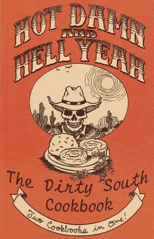 Hot Damn and Hell Yeah: The Dirty South Cookbook de Ryan Splint