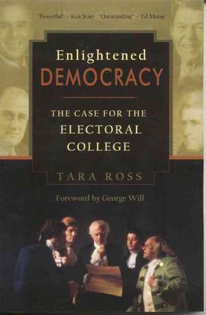 Enlightened Democracy: The Case for the Electoral College de Tara Ross