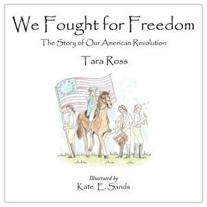 We Fought for Freedom de Tara Ross