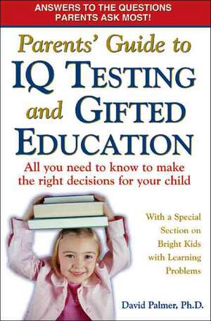 Parents' Guide to IQ Testing and Gifted Education: All You Need to Know to Make the Right Decisions for Your Child de David Palmer PhD