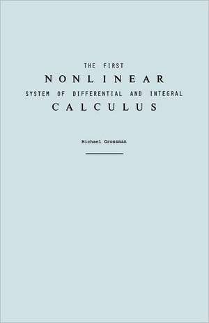 The First Nonlinear System of Differential and Integral Calculus: Seeing Through the Smoke and Mirrors de Michael Grossman