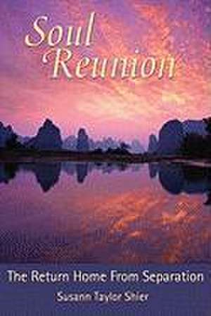 Soul Reunion: The Return Home from Separation de Susann Taylor Shier