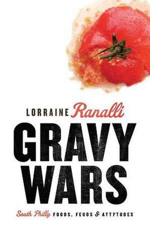 Gravy Wars: South Philly Foods, Feuds & Attytudes de Lorraine Ranalli