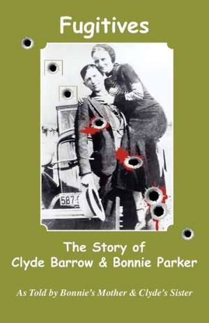 Fugitives; The Story of Clyde Barrow & Bonnie Parker de Emma Parker