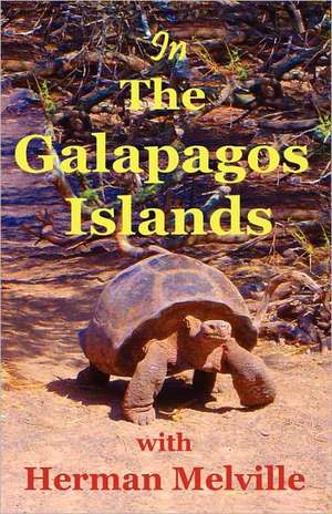 In the Galapagos Islands with Herman Melville, the Encantadas or Enchanted Isles: The Cowboy King de Herman Melville