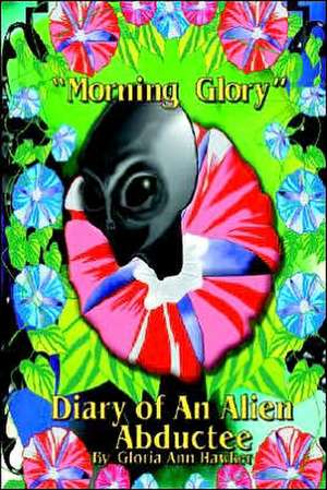 Morning Glory Diary of an Alien Abductee de Gloria Ann Hawker