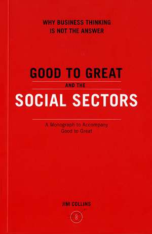 Good To Great And The Social Sectors: A Monograph to Accompany Good to Great de Jim Collins