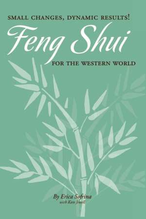 Small Changes, Dynamic Results!: Feng Shui for the Western World de Erica Sofrina