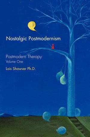 Nostalgic Postmodernism: A Conversation about Self-Transformation de Lois Shawver