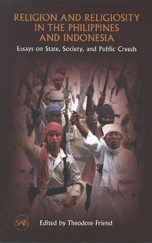 Religion and Religiosity in the Philippines and Indonesia: Essays on State, Society, and Public Creeds de Theodore Friend