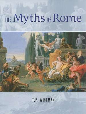 The Myths of Rome de T. P. Wiseman