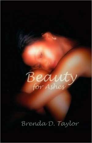 Beauty for Ashes de Brenda D. Taylor