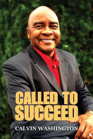 Called to Succeed de Calvin Washington