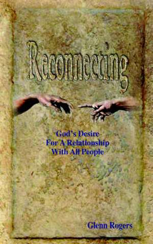 Reconnecting: God's Desire for a Relationship with All People de Glenn Rogers