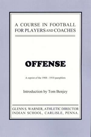 A Course in Football for Players and Coaches: Offense de Glenn Scobey Warner