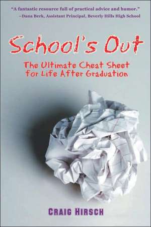 School's Out: The Ultimate Cheat Sheet for Life After Graduation de Craig Hirsch