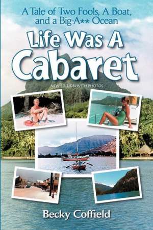 Life Was a Cabaret: From Potosi to Baghdad de Becky Coffield