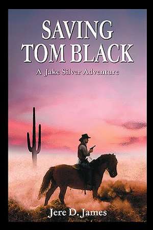 Saving Tom Black - A Jake Silver Adventure de Jere D. James