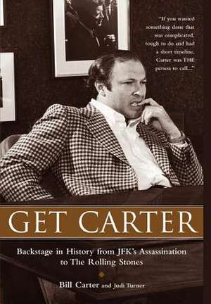 Get Carter: Backstage in History from JFK's Assassination to the Rolling Stones de Bill Carter