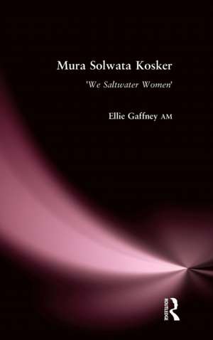 Mura Solwata Kosker: We Saltwater Women de Ellie Gaffney