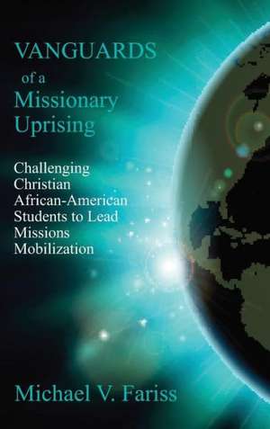 Vanguards of a Missionary Uprising de Michael Vincent Fariss